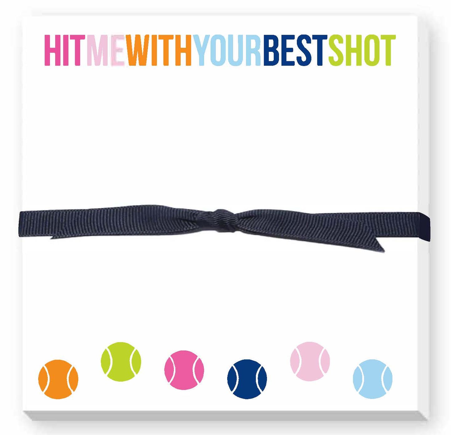 5.5"x5.5" paper notepad with multicolor slogan "Hit Me With Your Best Shot" and Bouncing tennis balls, bound with black grosgrain ribbon