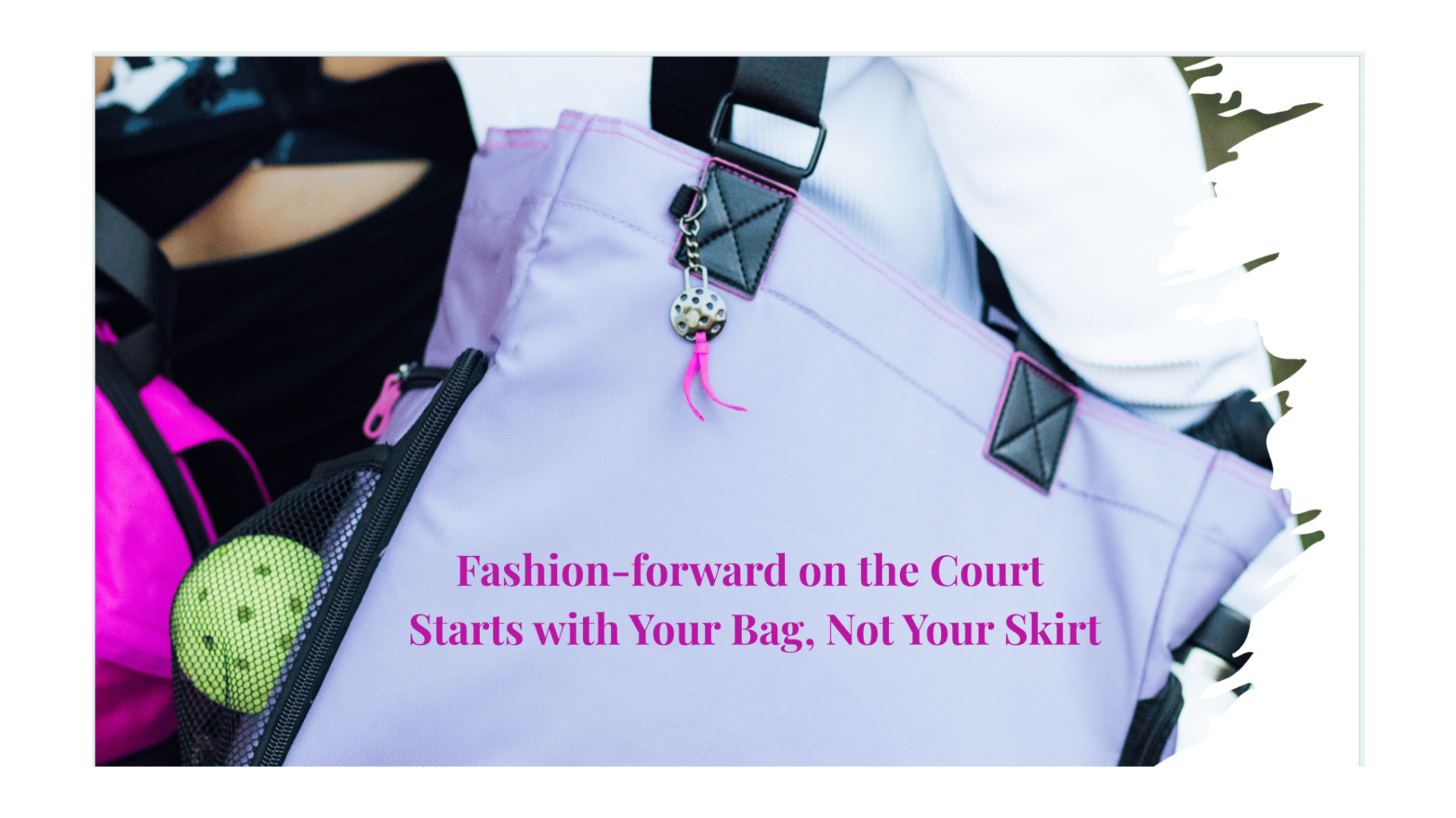Close-up of a sports bag with a tennis ball, text overlay about fashion-forward on the court.